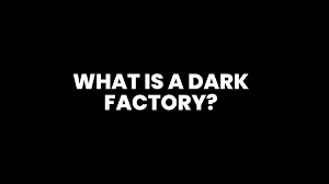 Dark Factory